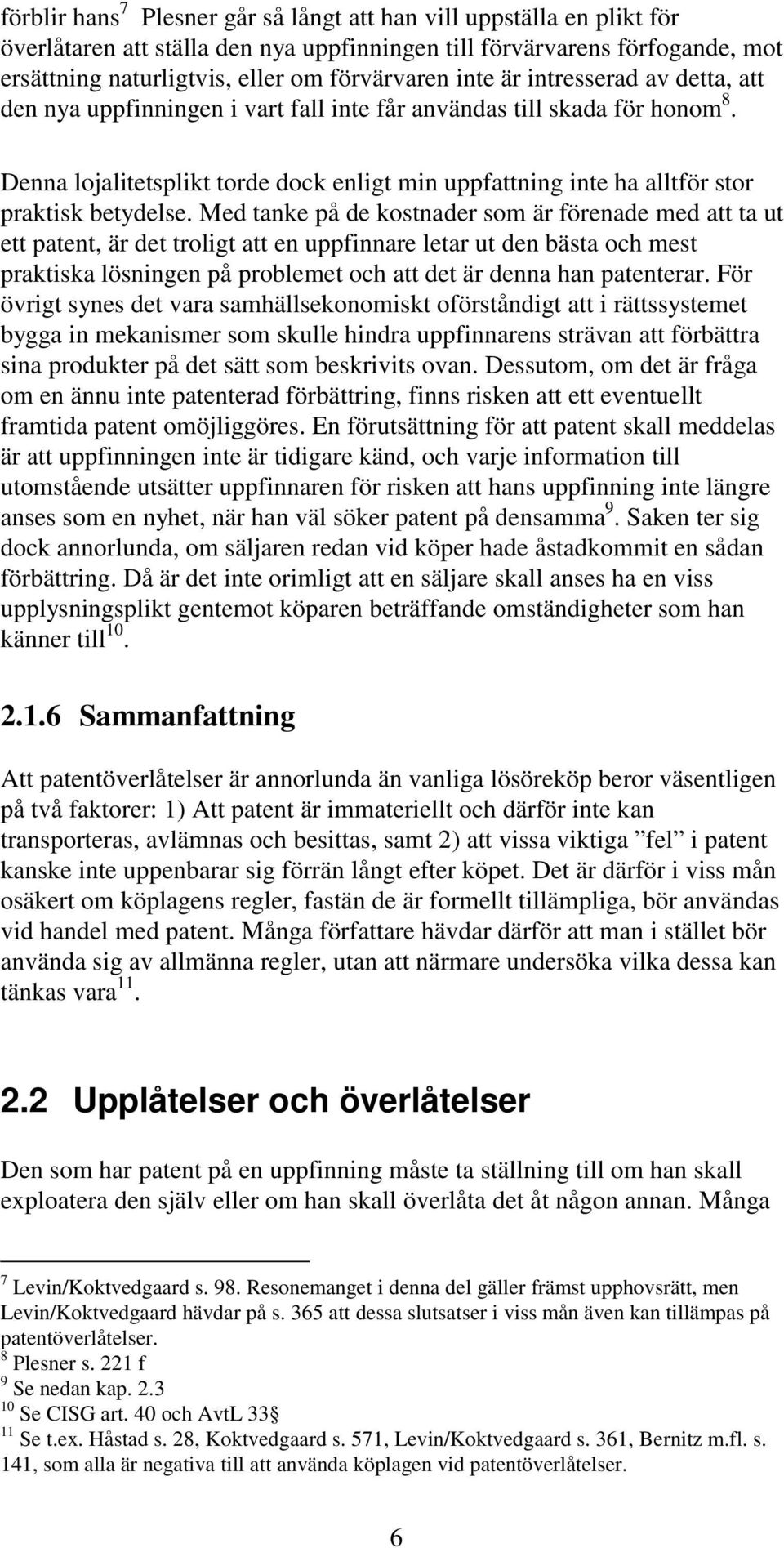 Denna lojalitetsplikt torde dock enligt min uppfattning inte ha alltför stor praktisk betydelse.