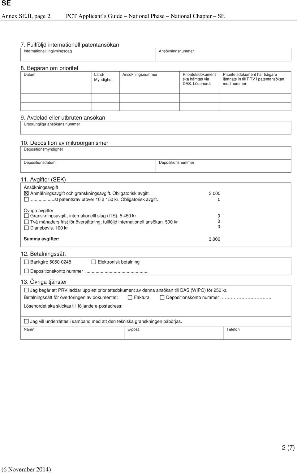Avdelad eller utbruten ansökan Ursprungliga ansökans nummer 10. Deposition av mikroorganismer Depositionsmyndighet Depositionsdatum Depositionsnummer 11.