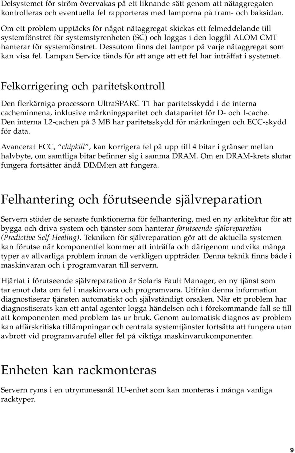 Dessutom finns det lampor på varje nätaggregat som kan visa fel. Lampan Service tänds för att ange att ett fel har inträffat i systemet.