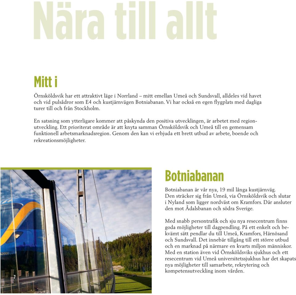 Ett prioriterat område är att knyta samman Örnsköldsvik och Umeå till en gemensam funktionell arbetsmarknadsregion.