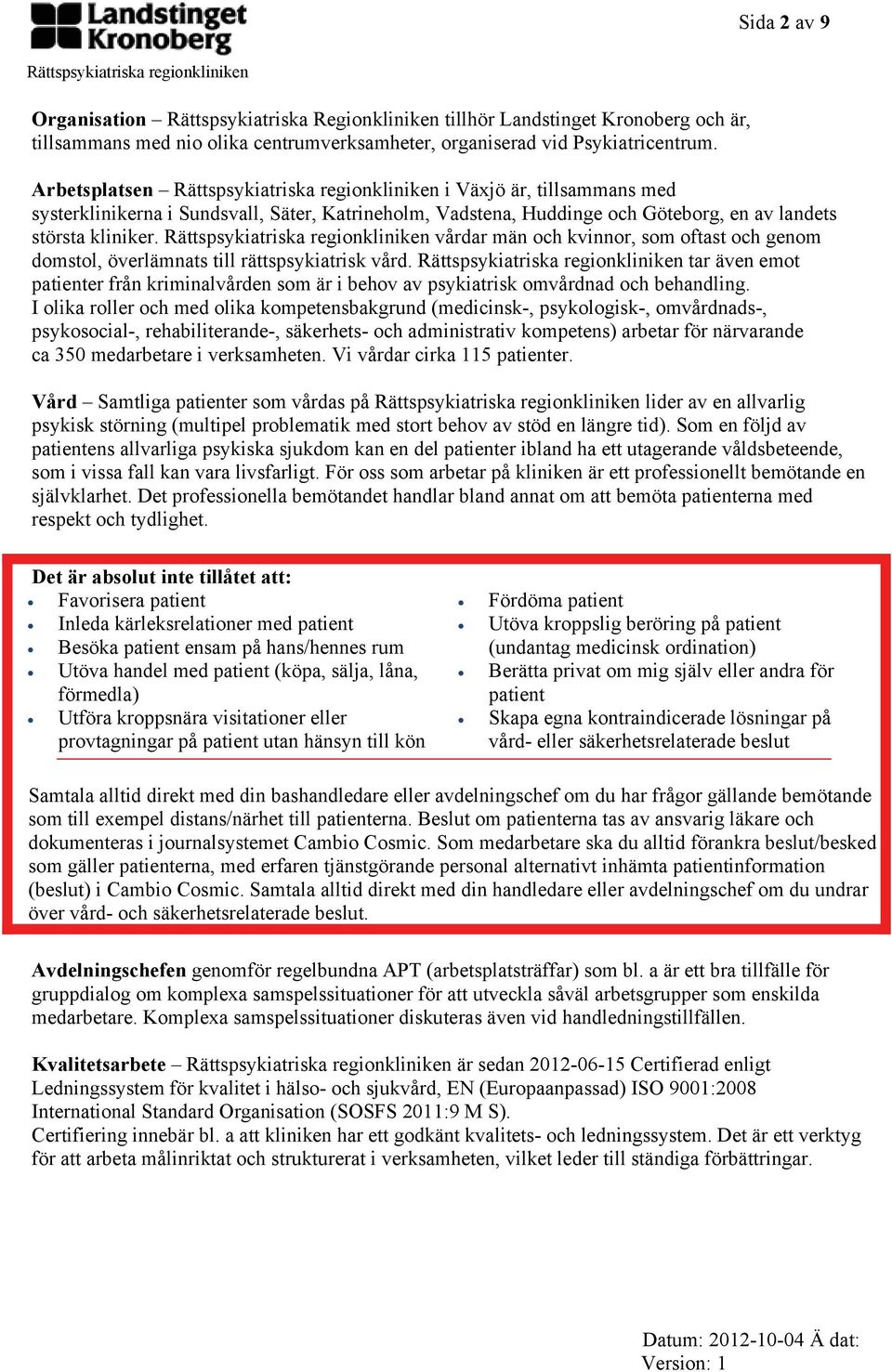 vårdar män och kvinnor, som oftast och genom domstol, överlämnats till rättspsykiatrisk vård. tar även emot patienter från kriminalvården som är i behov av psykiatrisk omvårdnad och behandling.