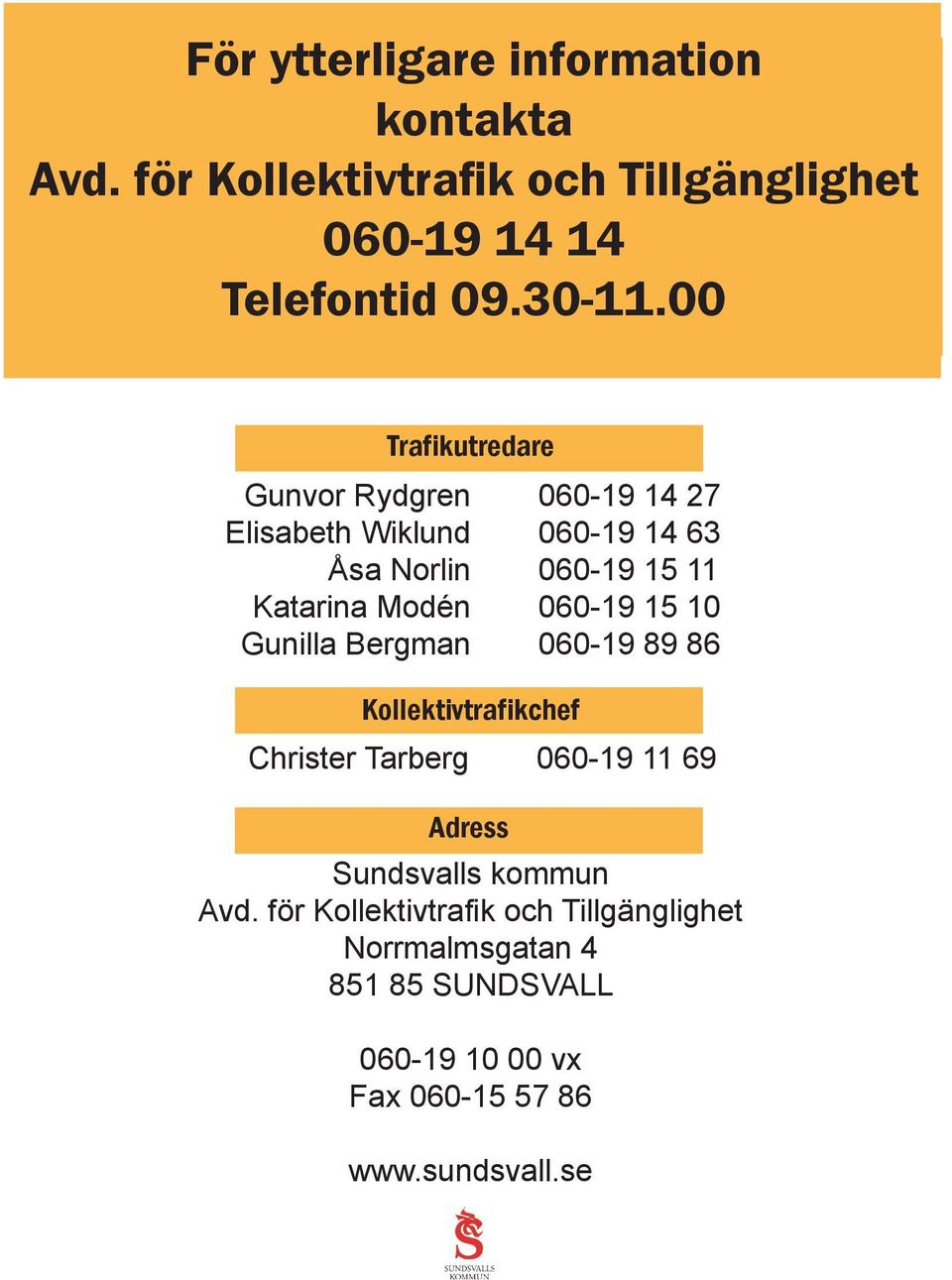 060-19 15 11 060-19 15 10 060-19 89 86 Kollektivtrafikchef Christer Tarberg 060-19 11 69 Adress Sundsvalls kommun Avd.