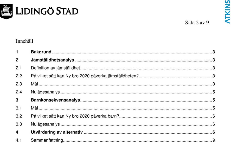 .. 5 3 Barnkonsekvensanalys... 5 3.1 Mål... 5 3.2 På vilket sätt kan Ny bro 2020 påverka barn?