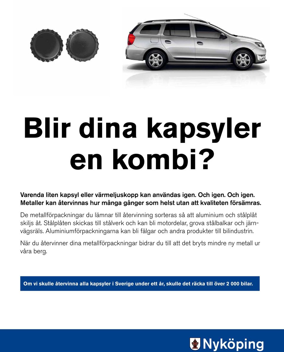 De metallförpackningar du lämnar till återvinning sorteras så att aluminium och stålplåt skiljs åt.