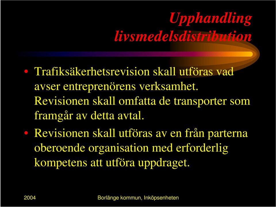 Revisionen skall omfatta de transporter som framgår av detta