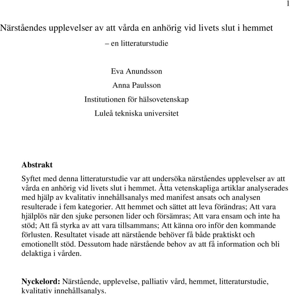 Åtta vetenskapliga artiklar analyserades med hjälp av kvalitativ innehållsanalys med manifest ansats och analysen resulterade i fem kategorier.