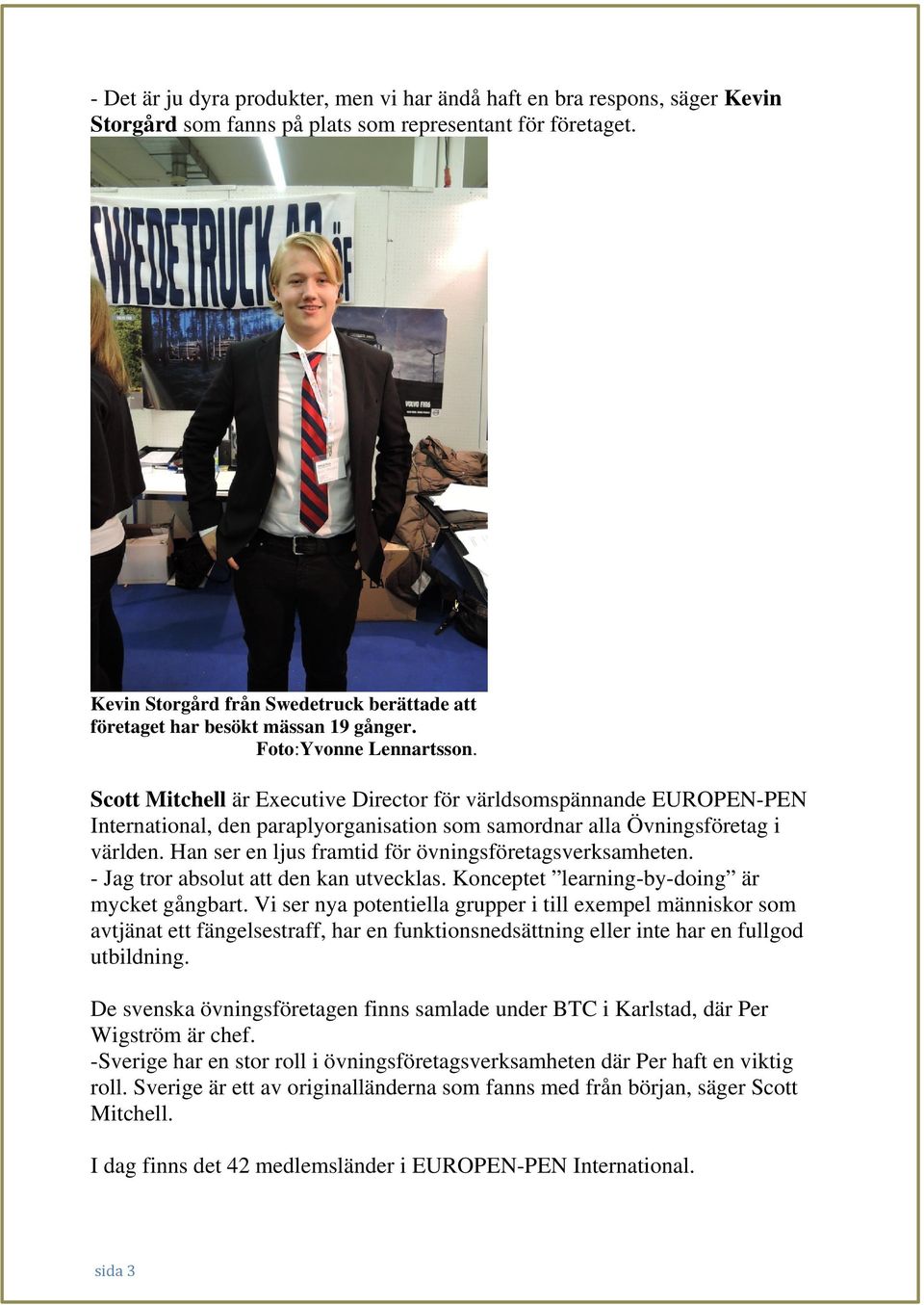 Scott Mitchell är Executive Director för världsomspännande EUROPEN-PEN International, den paraplyorganisation som samordnar alla Övningsföretag i världen.