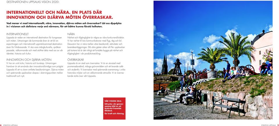 Utmaningen de kommande åren är att bli en exportmogen och internationellt uppmärksammad destination även för fritidsresande.