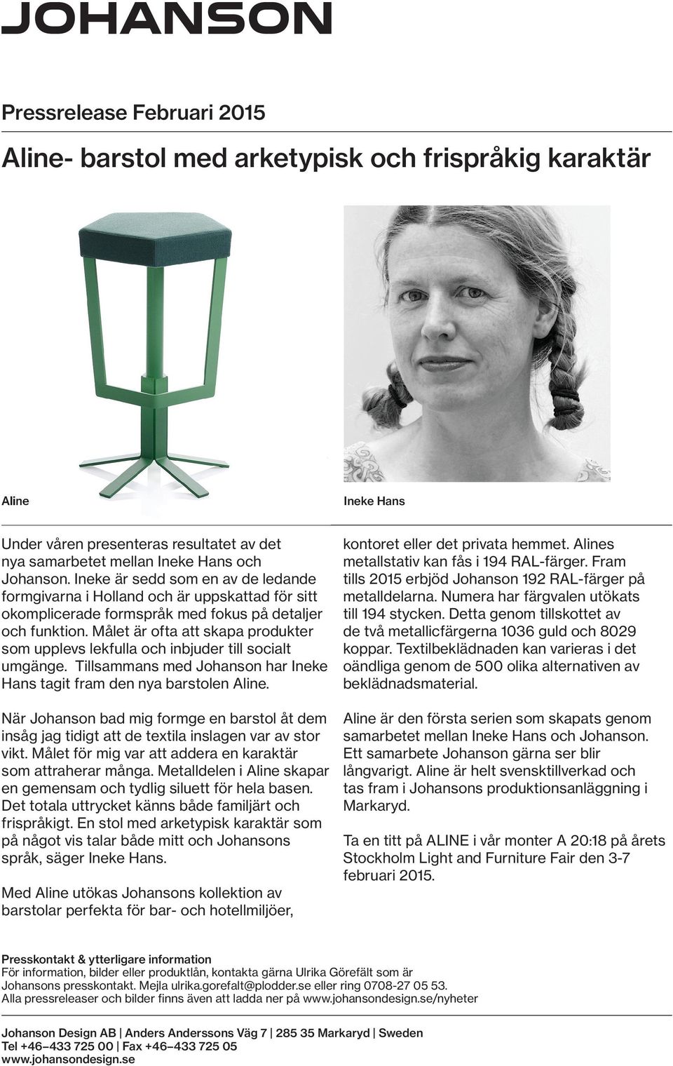 Målet är ofta att skapa produkter som upplevs lekfulla och inbjuder till socialt umgänge. Tillsammans med Johanson har Ineke Hans tagit fram den nya barstolen Aline.