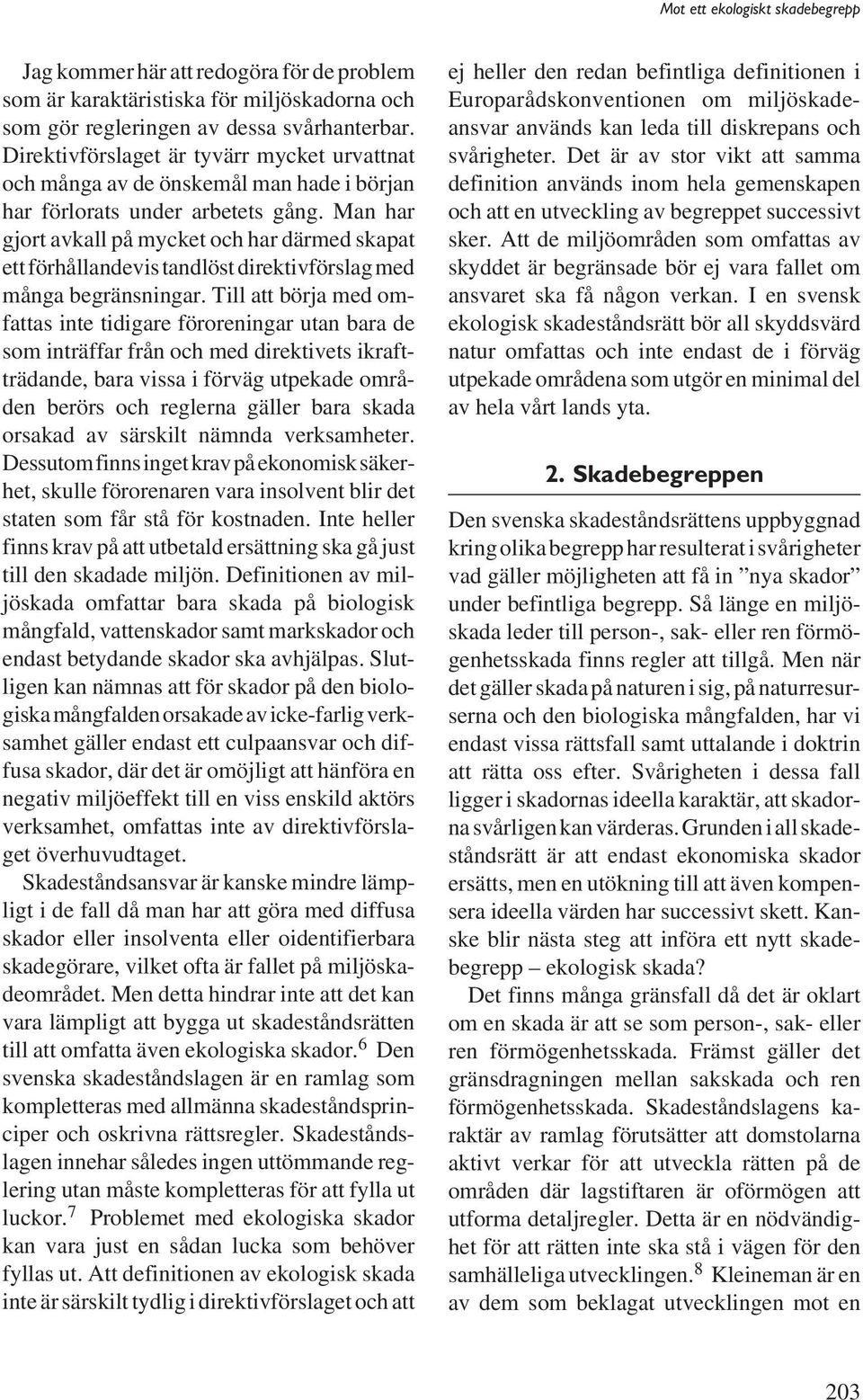 Man har gjort avkall på mycket och har därmed skapat ett förhållandevis tandlöst direktivförslag med många begränsningar.
