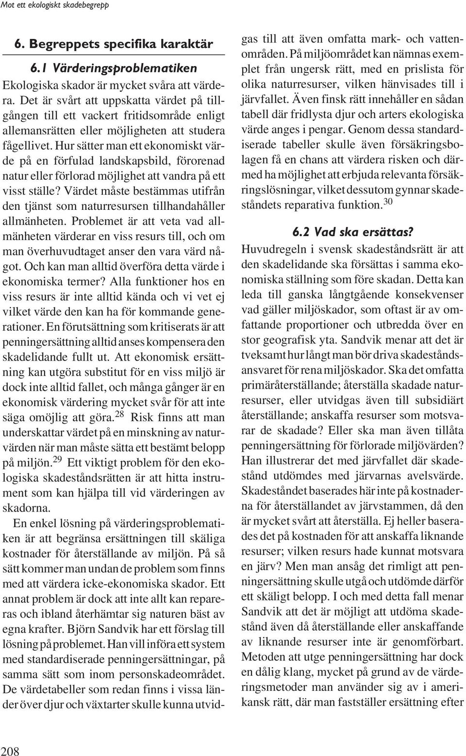 Hur sätter man ett ekonomiskt värde på en förfulad landskapsbild, förorenad natur eller förlorad möjlighet att vandra på ett visst ställe?