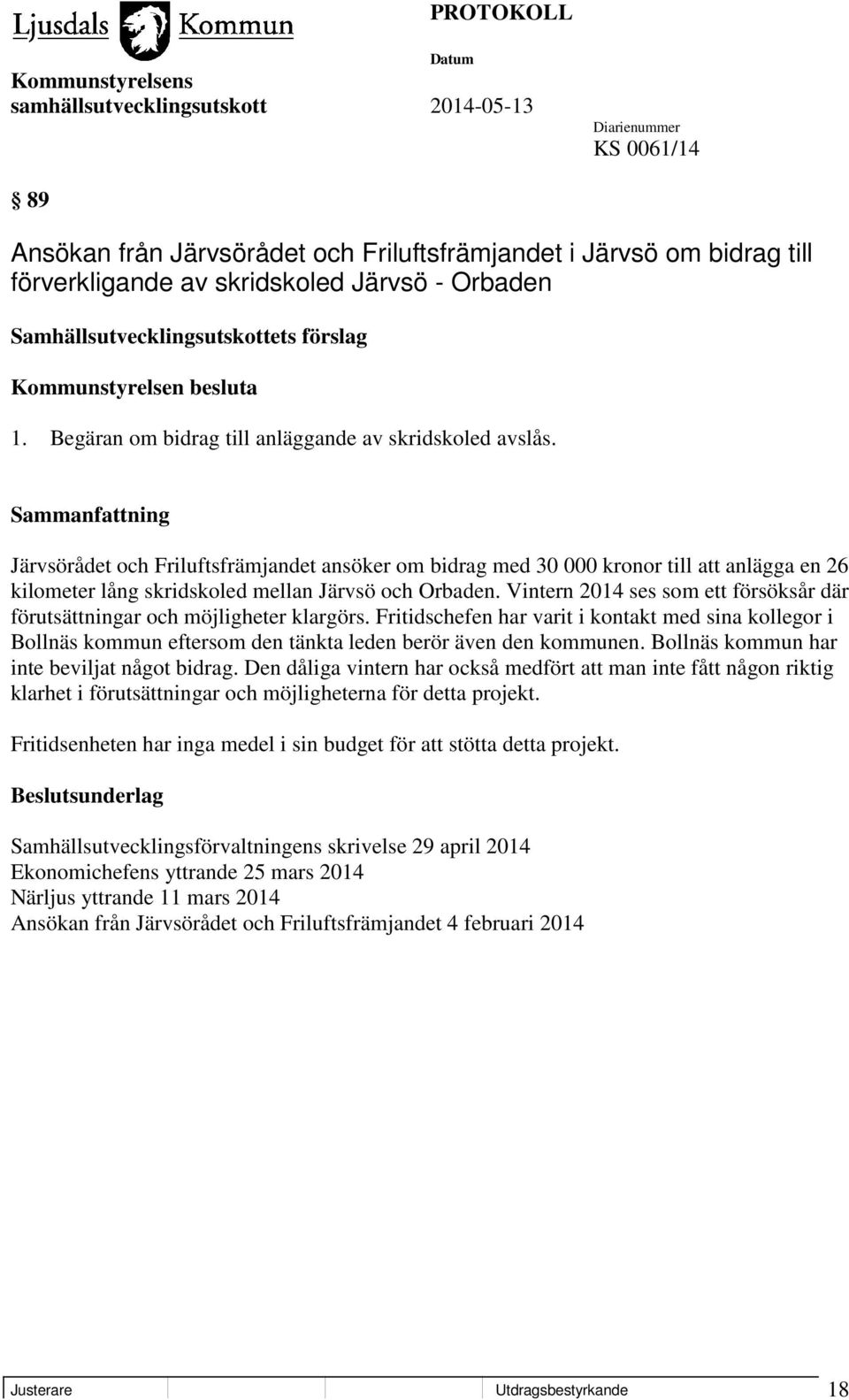Järvsörådet och Friluftsfrämjandet ansöker om bidrag med 30 000 kronor till att anlägga en 26 kilometer lång skridskoled mellan Järvsö och Orbaden.
