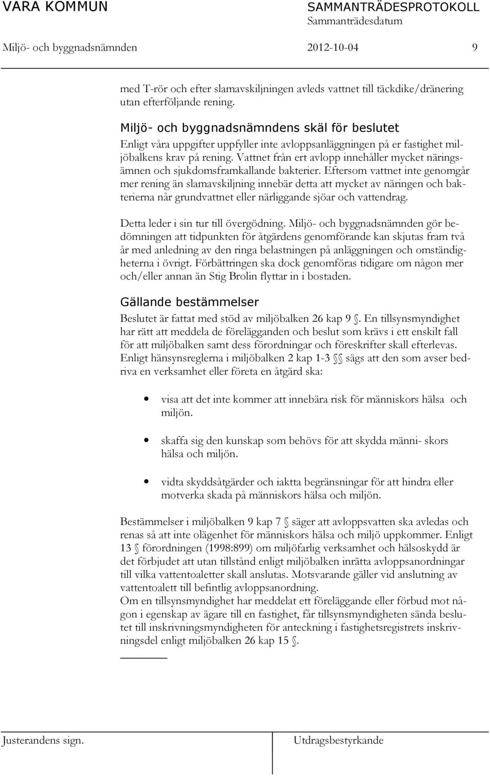 Vattnet från ert avlopp innehåller mycket näringsämnen och sjukdomsframkallande bakterier.