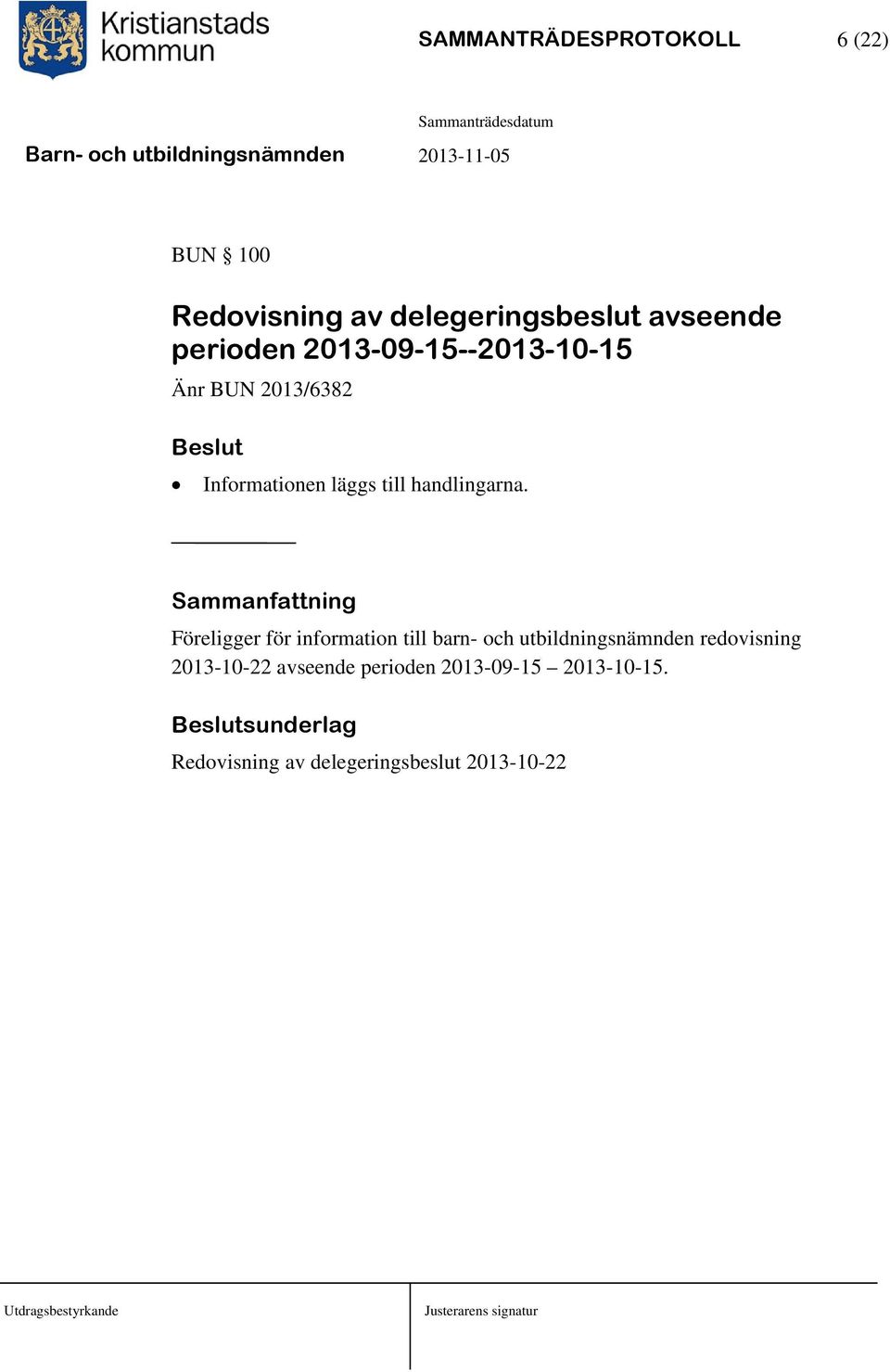 Sammanfattning Föreligger för information till barn- och utbildningsnämnden redovisning