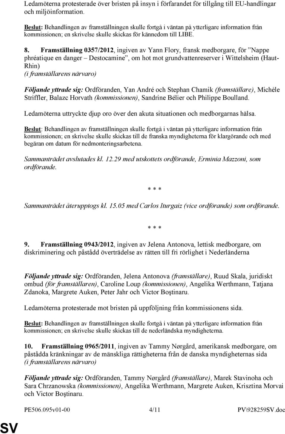 Ordföranden, Yan André och Stephan Chamik (framställare), Michèle Striffler, Balazc Horvath (kommissionen), Sandrine Bélier och Philippe Boulland.
