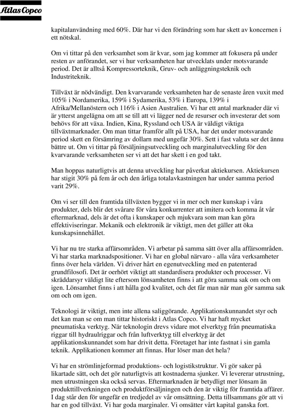 Det är alltså Kompressorteknik, Gruv- och anläggningsteknik och Industriteknik. Tillväxt är nödvändigt.