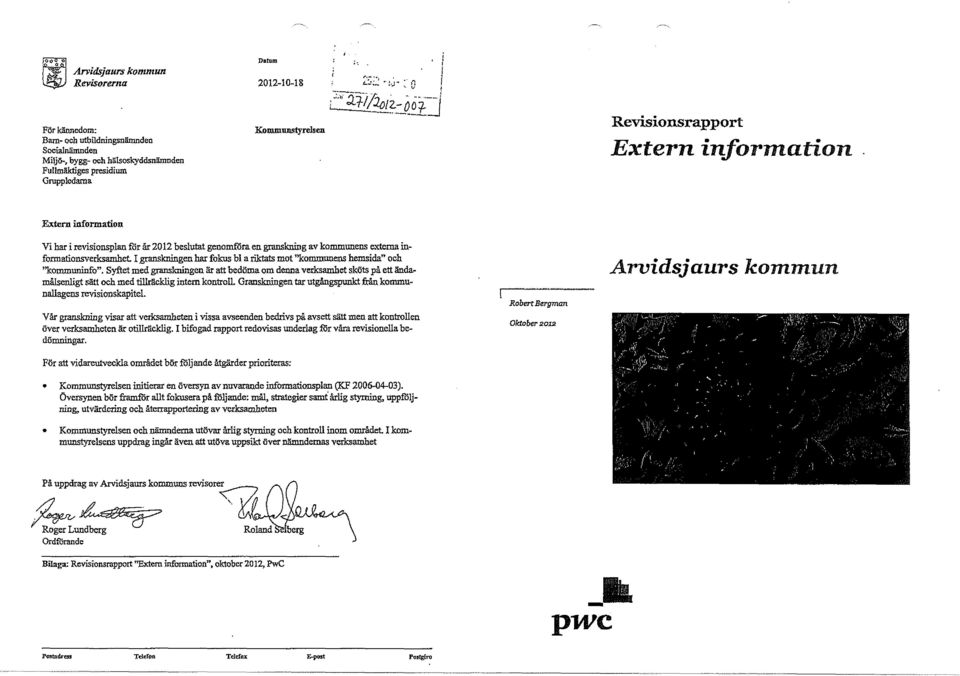 information Vi har i revisionsplan för år 2012 beslutat genomföra en granskning av kommunens extema informationsverksamhet.