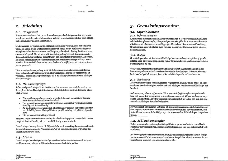 En annan trend är att kommunen möter en allt större konkurrens inom en mängd områden: konkurrens om medborgare, arbetskraft, företag, besökare, investerare och kapital.