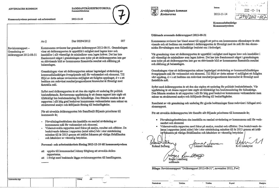 Gransimingen visar att delårsrapporten är uppställd i enlighet med lagens krav och innehåller i allt väsentligt de minimikrav som lagen kräver.