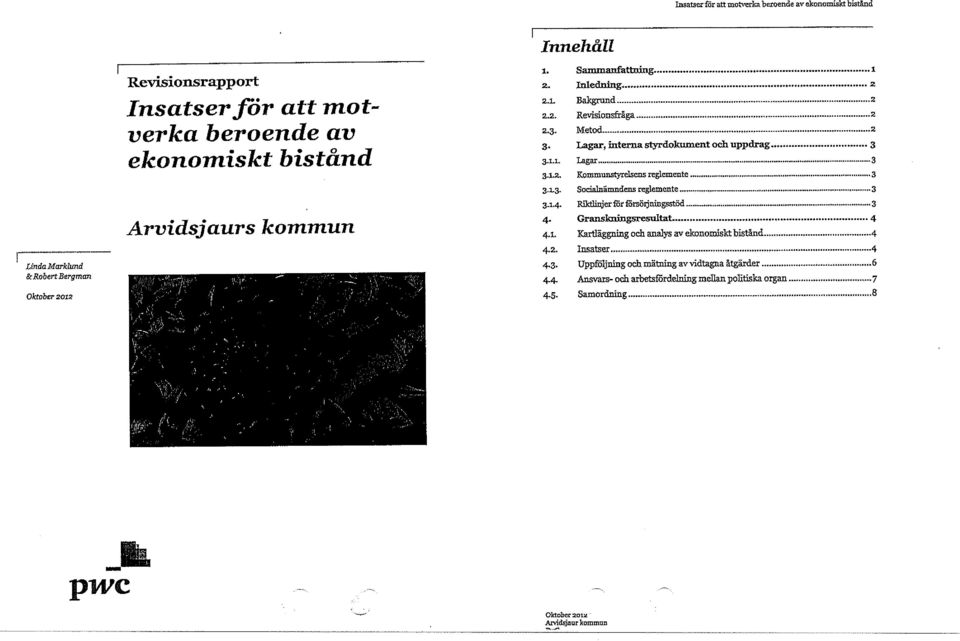 Lagar Kommunstyrelsens reglemente 3 Socialnåmndens reglemente Anctlinjer för försödningsstöd 3 4.