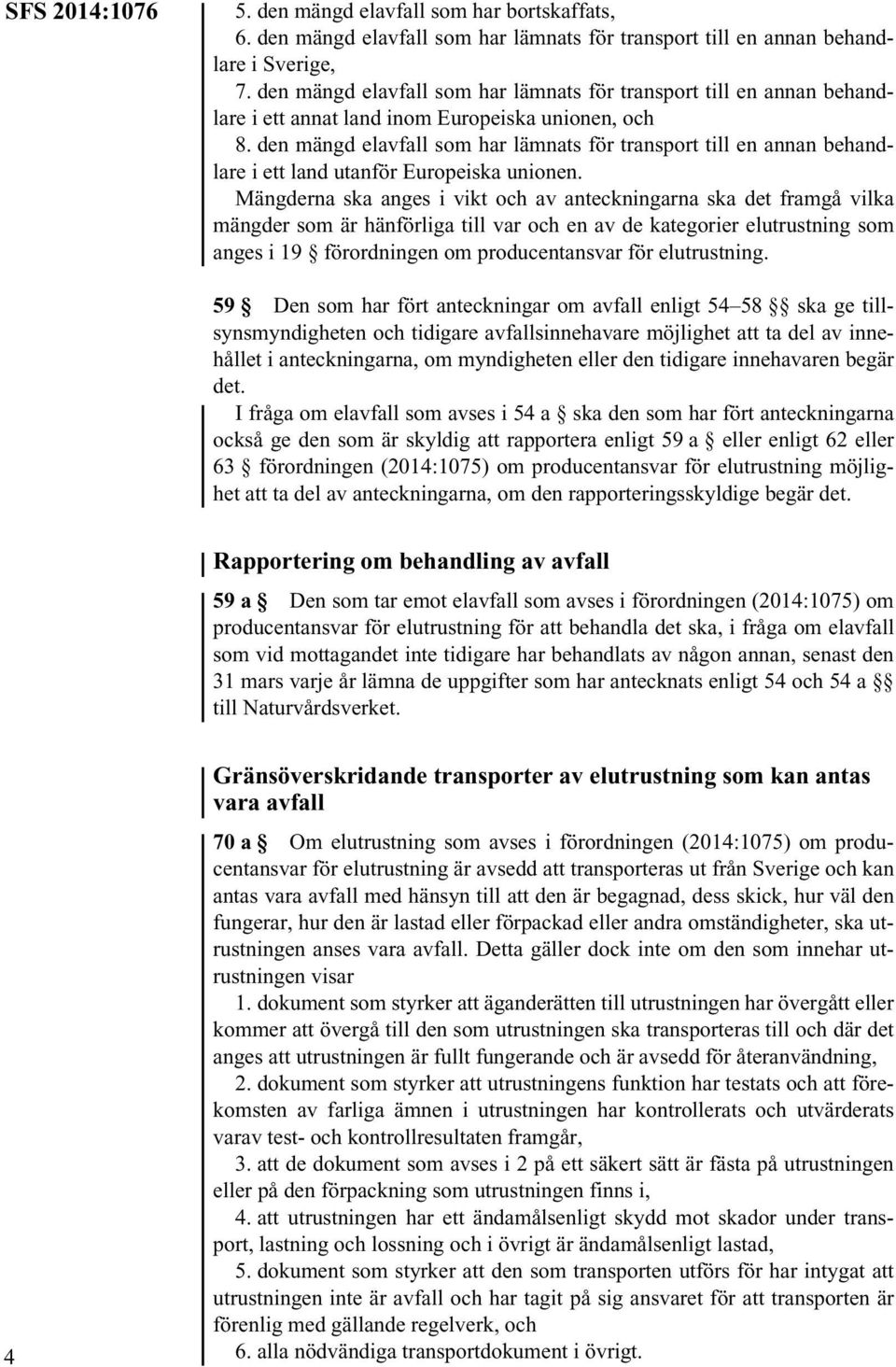 den mängd elavfall som har lämnats för transport till en annan behandlare i ett land utanför Europeiska unionen.