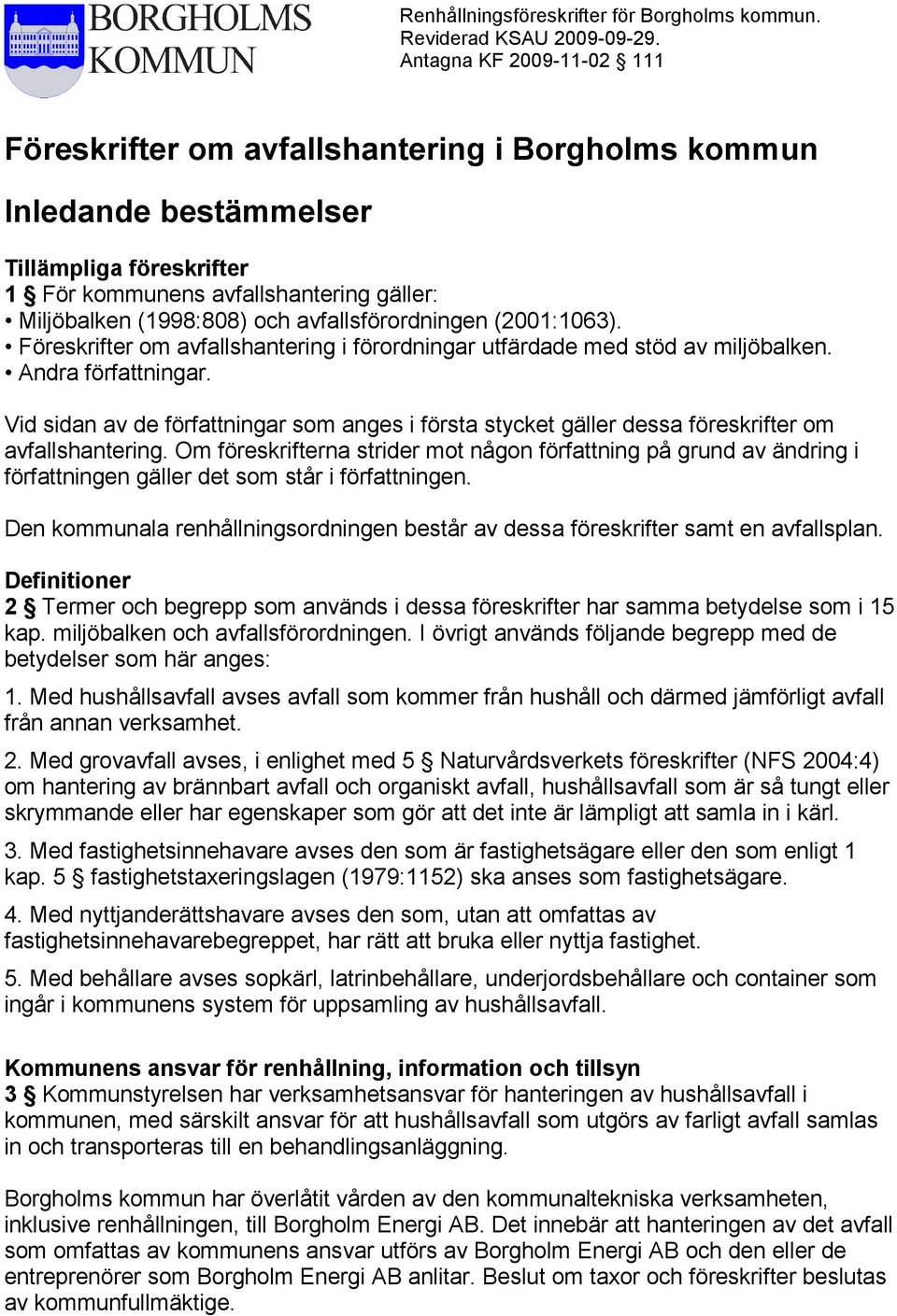 avfallsförordningen (2001:1063). Föreskrifter om avfallshantering i förordningar utfärdade med stöd av miljöbalken. Andra författningar.