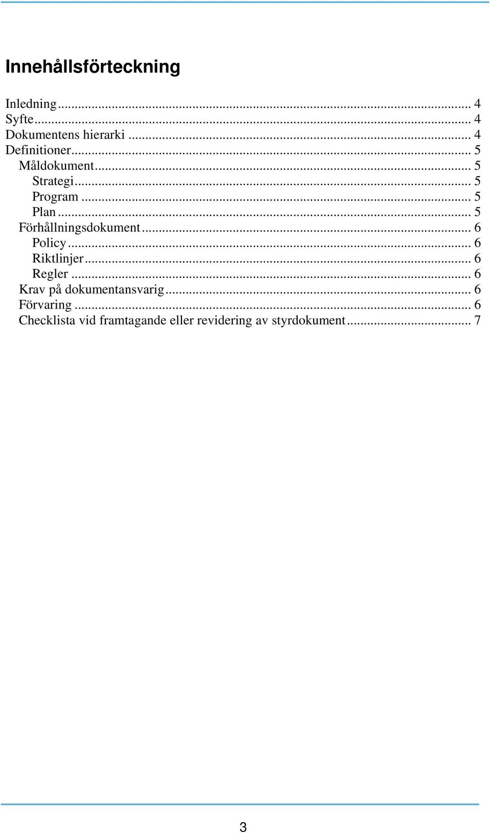 .. 5 Förhållningsdokument... 6 Policy... 6 Riktlinjer... 6 Regler.