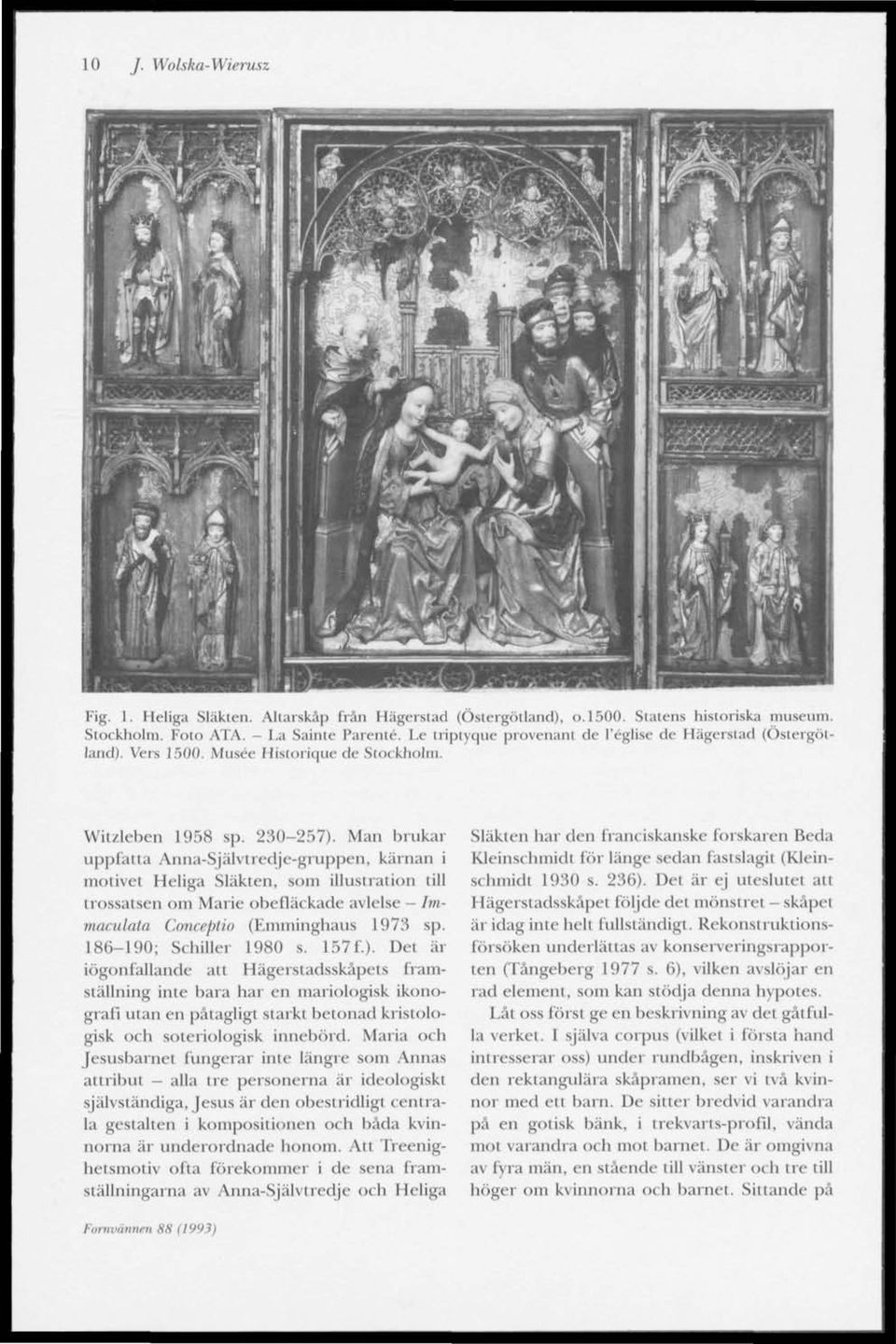 Man brukar uppfatta Anna-Självtredje-gruppen, kärnan i motivet Heliga Släkten, som illustration till trossatsen om Marie obefläckade avlelse - Imrnaculata Conceptio (Eniininghaus 1973 sp.