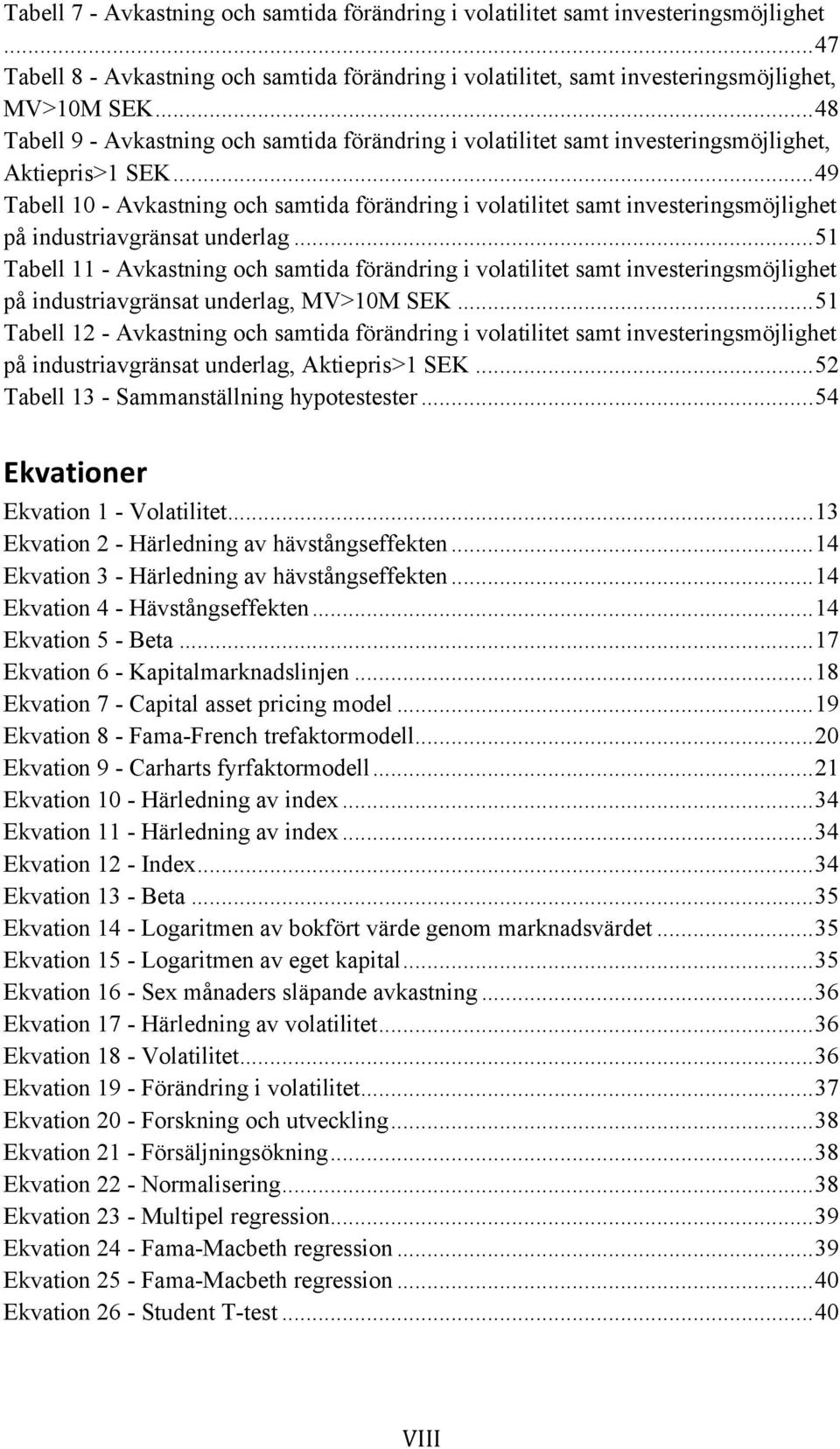 .. 49 Tabell 10 - Avkastning och samtida förändring i volatilitet samt investeringsmöjlighet på industriavgränsat underlag.