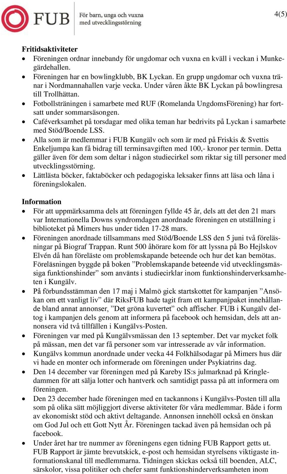 Fotbollsträningen i samarbete med RUF (Romelanda UngdomsFörening) har fortsatt under sommarsäsongen.