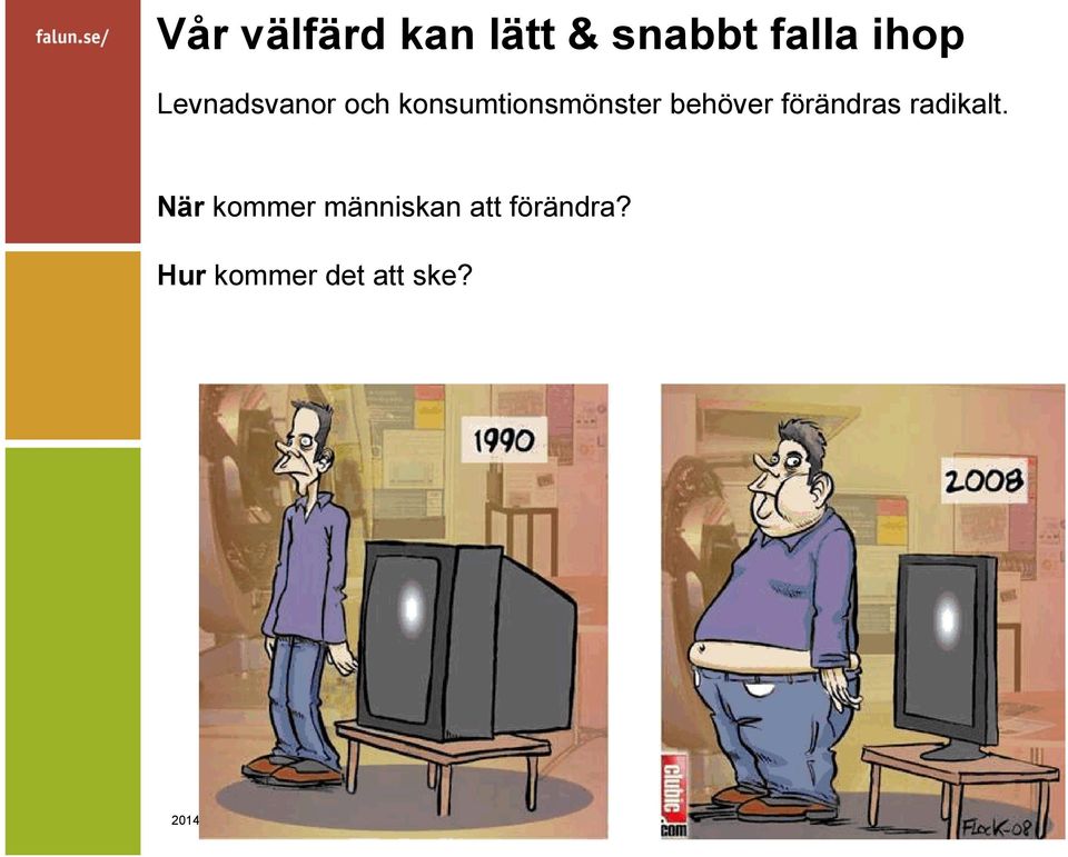 behöver förändras radikalt.