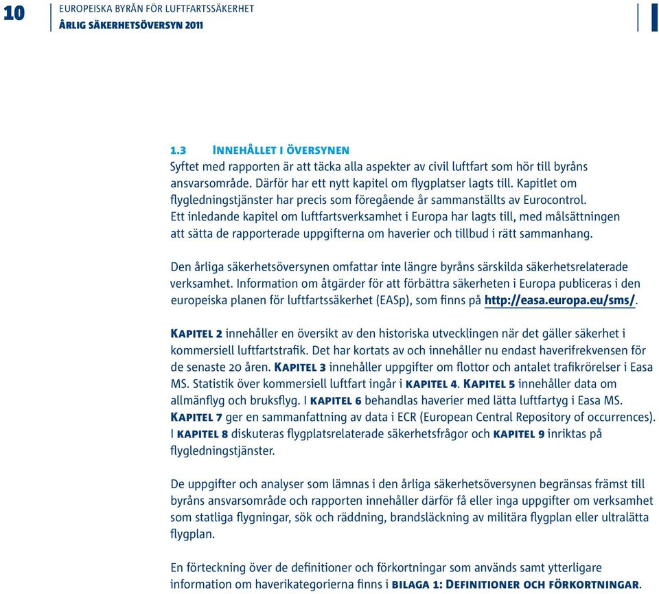Ett inledande kapitel om luftfartsverksamhet i Europa har lagts till, med målsättningen att sätta de rapporterade uppgifterna om haverier och tillbud i rätt sammanhang.