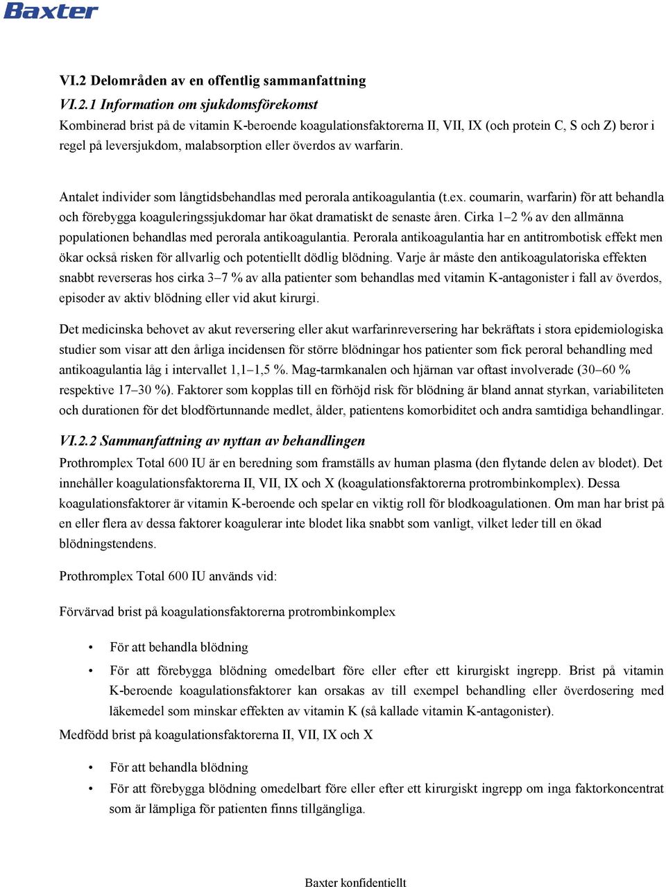 coumarin, warfarin) för att behandla och förebygga koaguleringssjukdomar har ökat dramatiskt de senaste åren. Cirka 1 2 % av den allmänna populationen behandlas med perorala antikoagulantia.