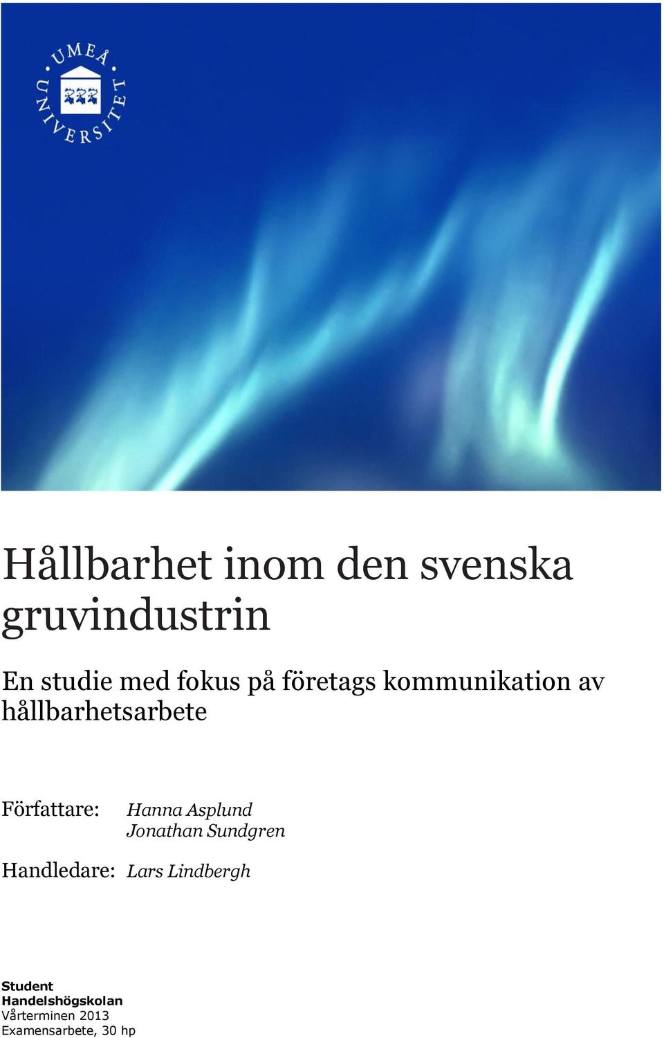 Författare: Hanna Asplund Jonathan Sundgren Handledare: Lars