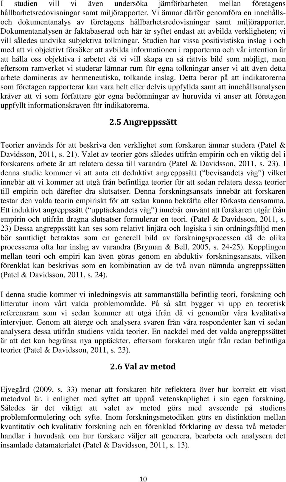 Dokumentanalysen är faktabaserad och här är syftet endast att avbilda verkligheten; vi vill således undvika subjektiva tolkningar.