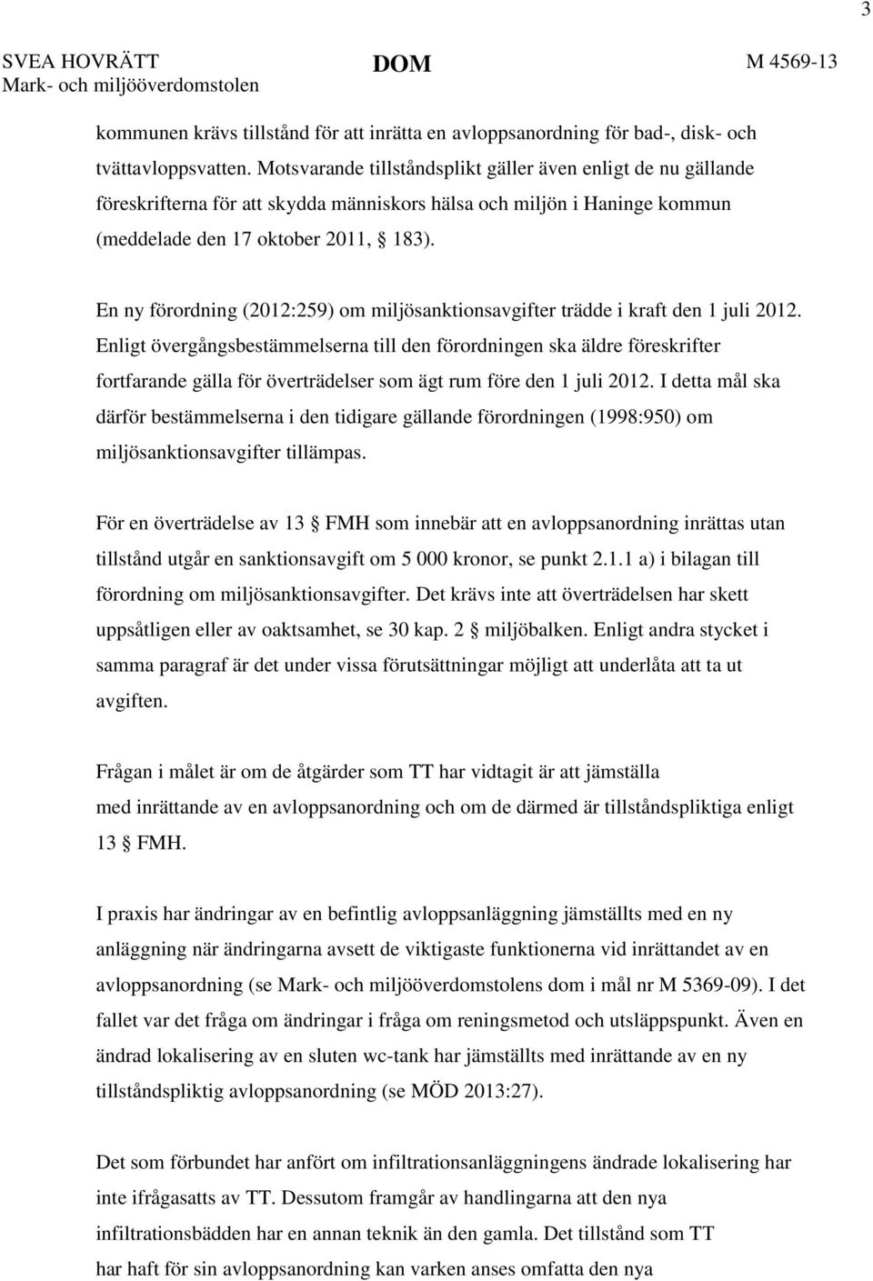 En ny förordning (2012:259) om miljösanktionsavgifter trädde i kraft den 1 juli 2012.