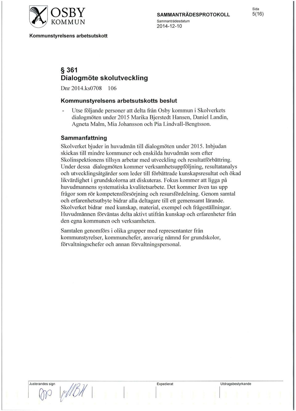 Lindvall-Bengtsson. Skolverket bjuder in huvudman till dialogmoten under 2015.
