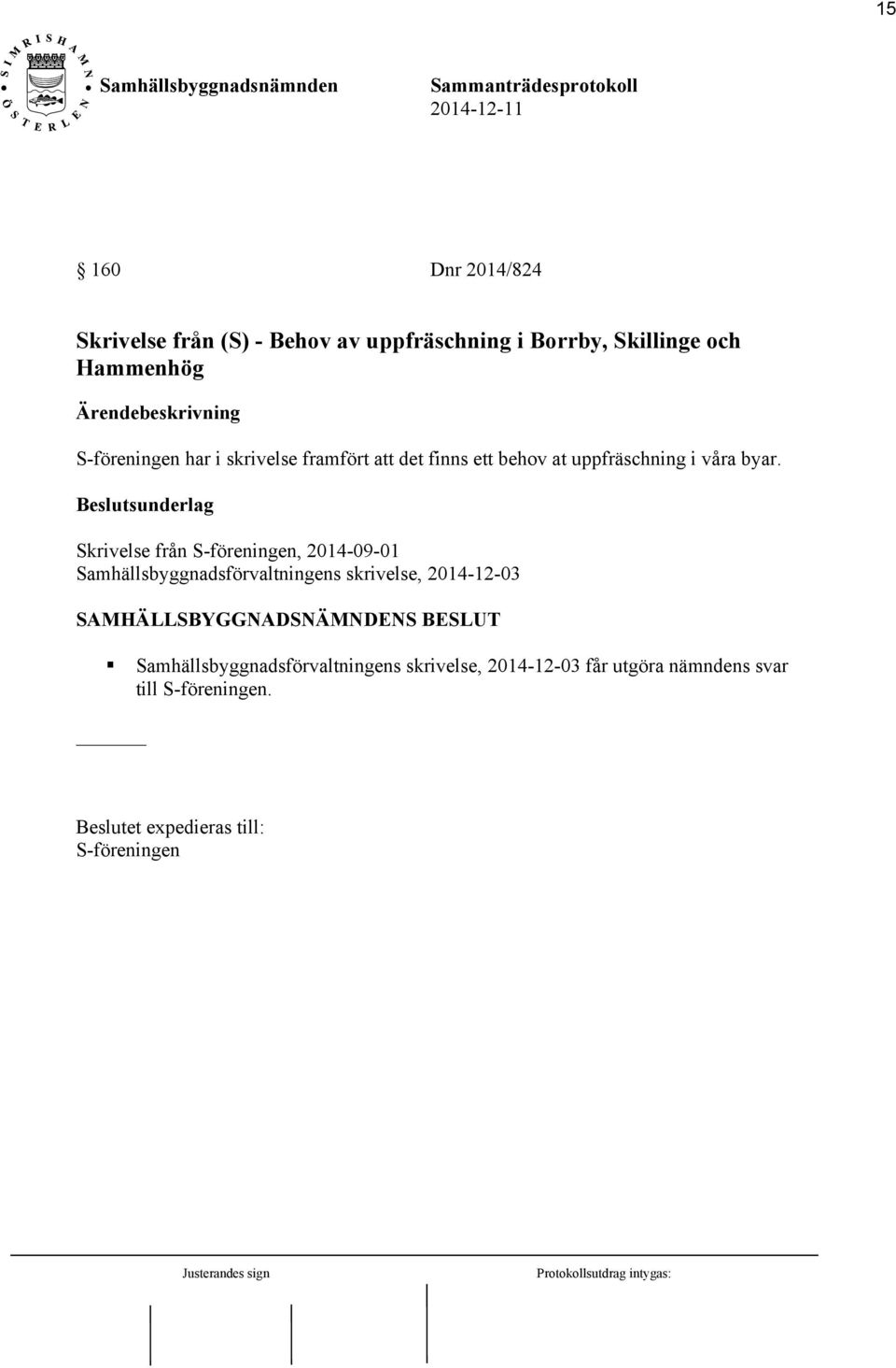 Beslutsunderlag Skrivelse från S-föreningen, 2014-09-01 Samhällsbyggnadsförvaltningens skrivelse, 2014-12-03