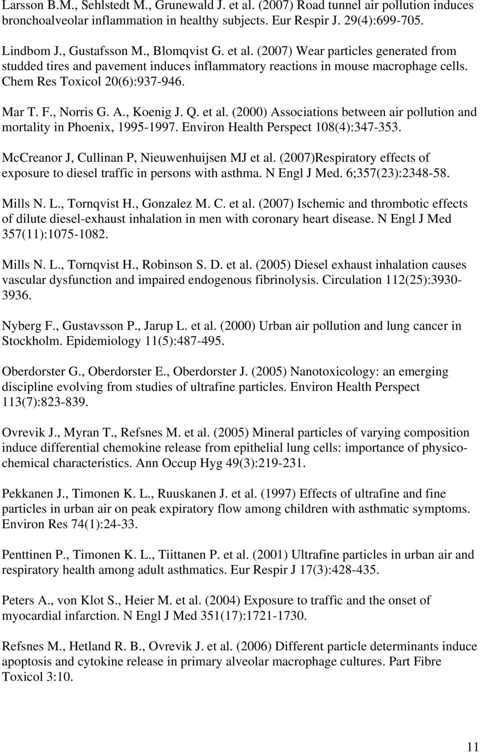 , Koenig J. Q. et al. (2000) Associations between air pollution and mortality in Phoenix, 1995-1997. Environ Health Perspect 108(4):347-353. McCreanor J, Cullinan P, Nieuwenhuijsen MJ et al.