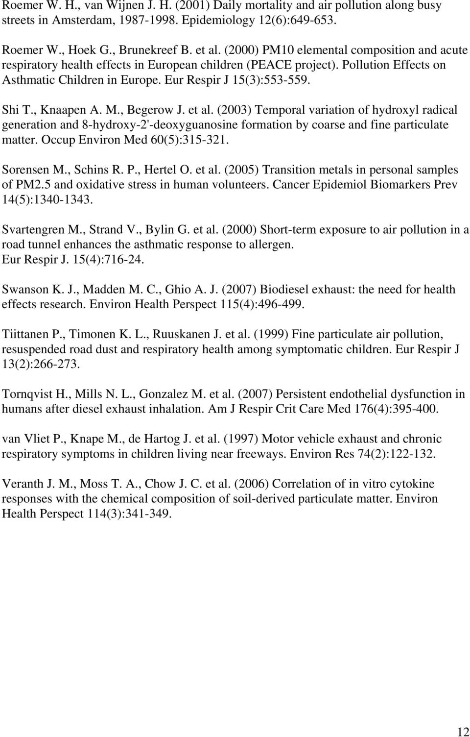 , Knaapen A. M., Begerow J. et al. (2003) Temporal variation of hydroxyl radical generation and 8-hydroxy-2'-deoxyguanosine formation by coarse and fine particulate matter.