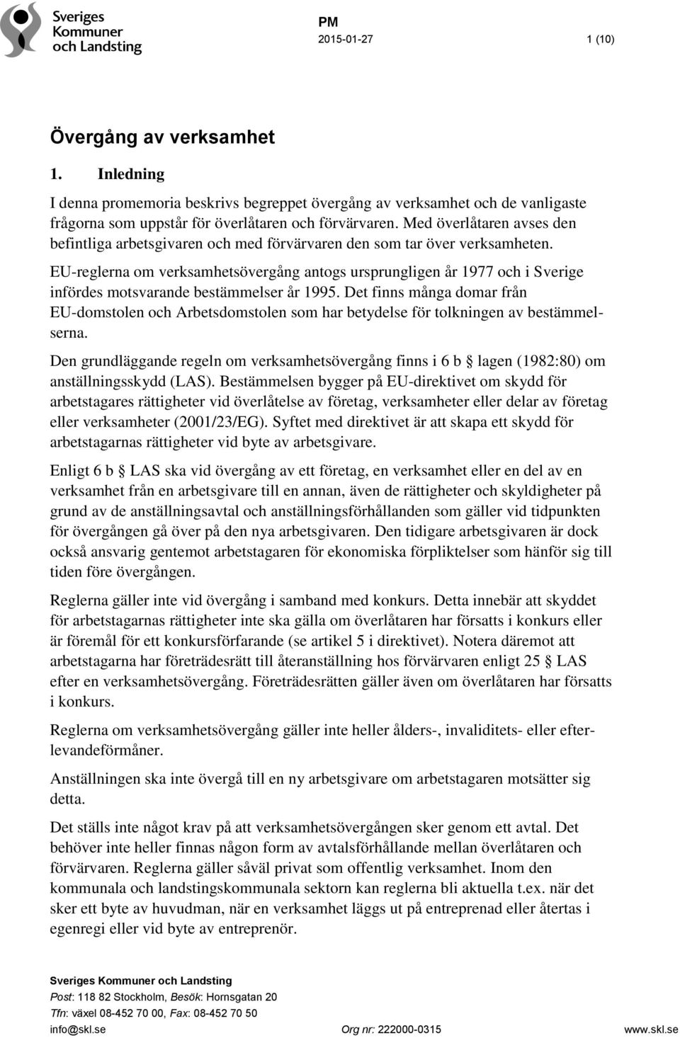 EU-reglerna om verksamhetsövergång antogs ursprungligen år 1977 och i Sverige infördes motsvarande bestämmelser år 1995.