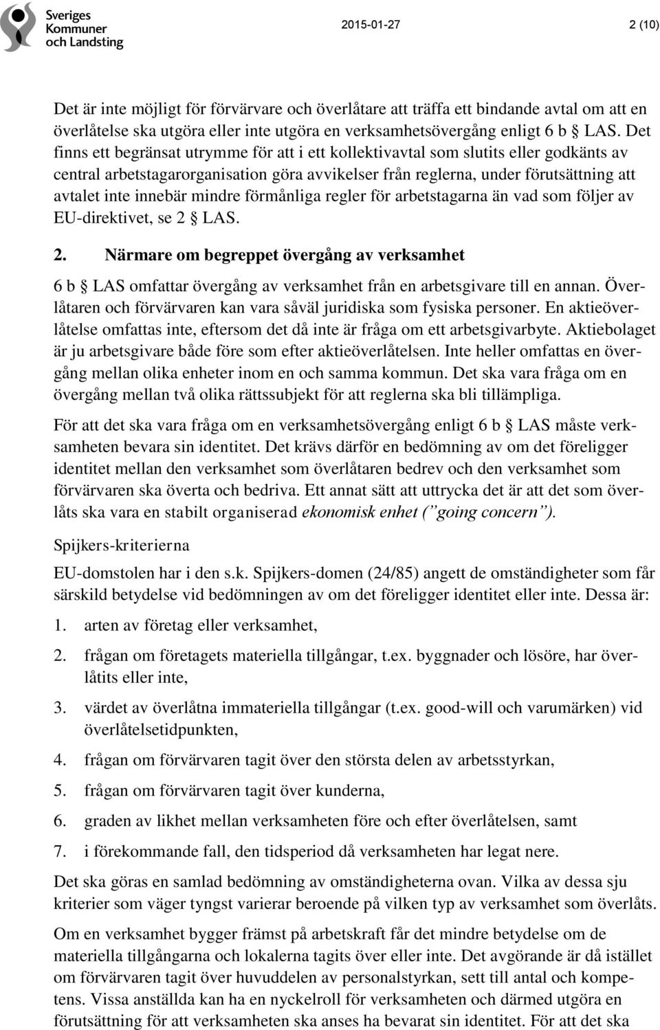 mindre förmånliga regler för arbetstagarna än vad som följer av EU-direktivet, se 2 