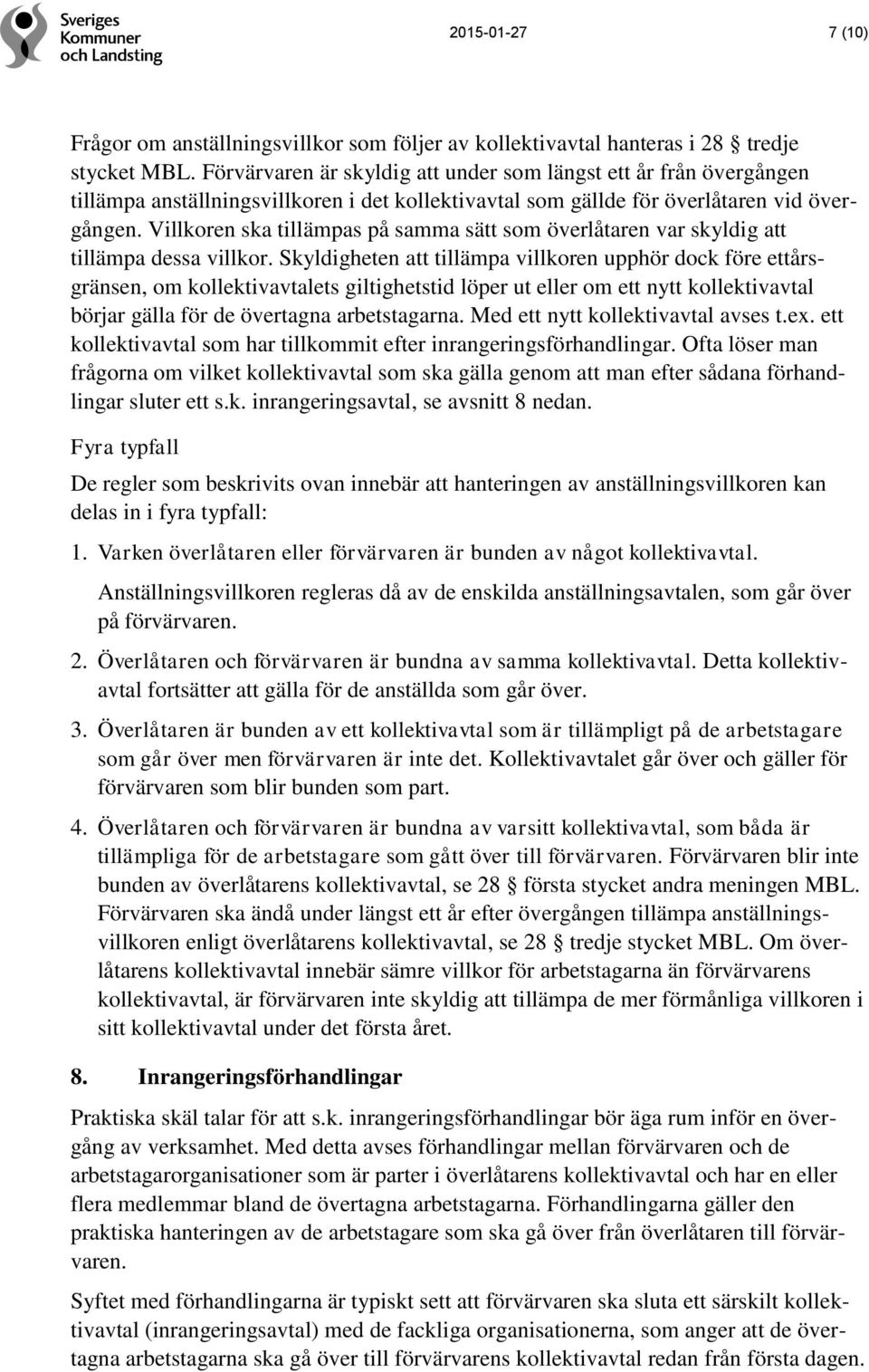 Villkoren ska tillämpas på samma sätt som överlåtaren var skyldig att tillämpa dessa villkor.