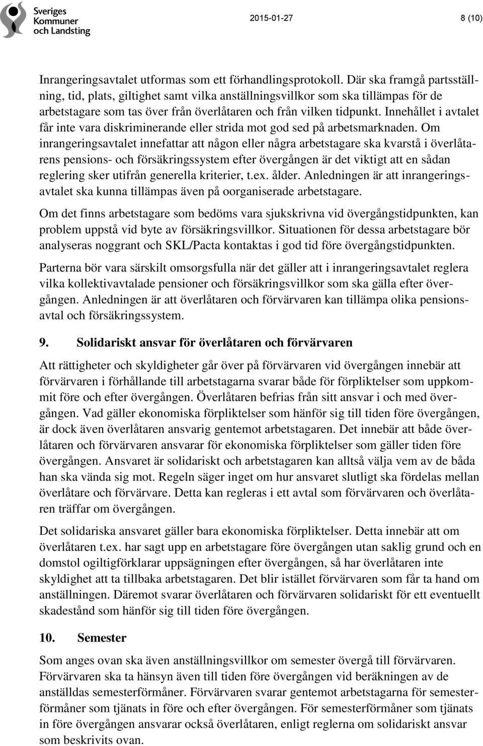 Innehållet i avtalet får inte vara diskriminerande eller strida mot god sed på arbetsmarknaden.