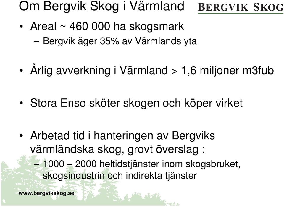 skogen och köper virket Arbetad tid i hanteringen av Bergviks värmländska skog,