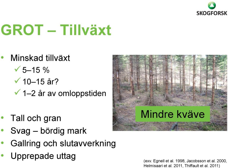 och slutavverkning Upprepade uttag Mindre kväve (exv.