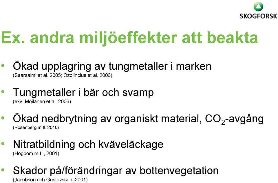 2006) Ökad nedbrytning av organiskt material, CO 2 -avgång (Rosenberg m.fl.