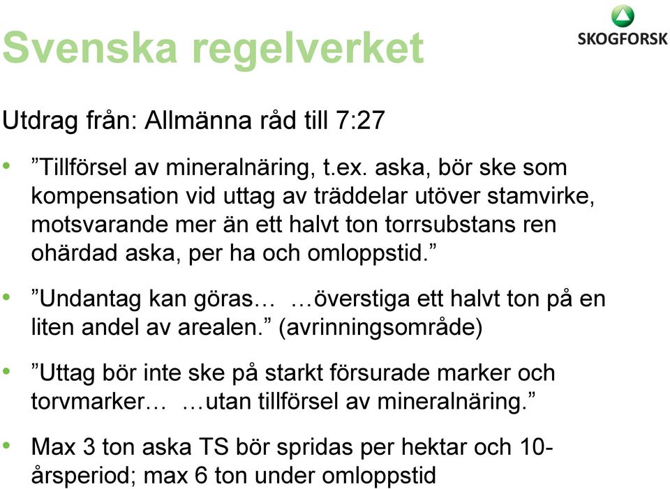 aska, per ha och omloppstid. Undantag kan göras överstiga ett halvt ton på en liten andel av arealen.