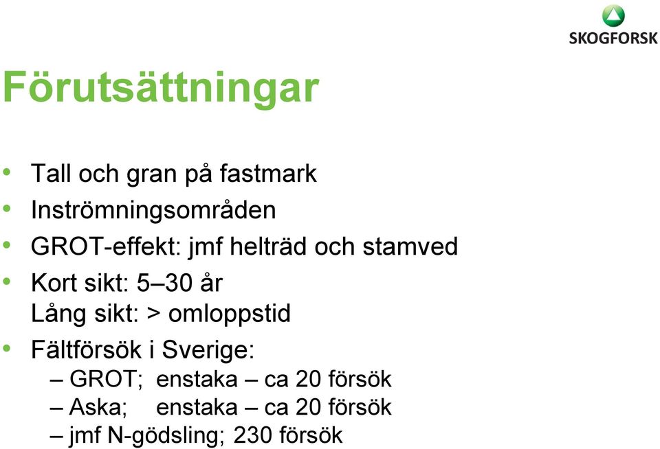 Kort sikt: 5 30 år Lång sikt: > omloppstid Fältförsök i