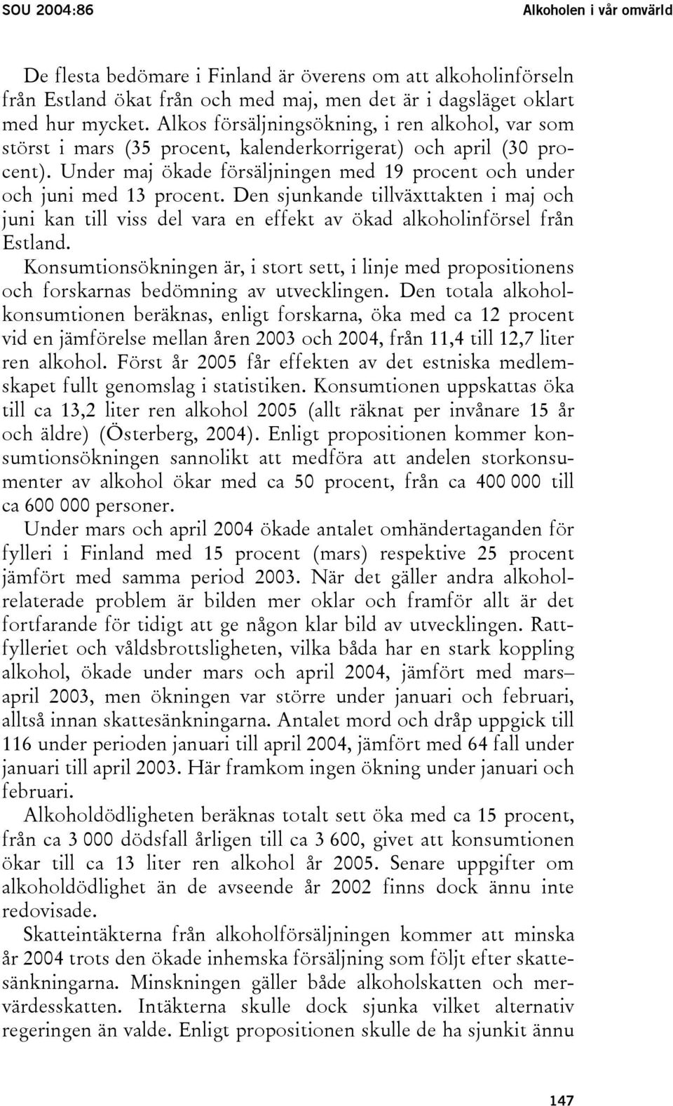 Den sjunkande tillväxttakten i maj och juni kan till viss del vara en effekt av ökad alkoholinförsel från Estland.
